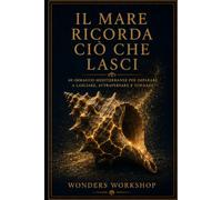 Il mare ricorda ciò che lasci: 40 storie mediterranee per attraversare perdita, cambiamento e ritorno