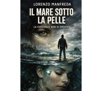 IL MARE SOTTO LA PELLE: LA COSCIENZA NON SI ARCHIVIA
