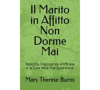 Il Marito in Affitto Non Dorme Mai: Robotica, Intelligenza Artificiale e la Cura nella Vita Quotidiana