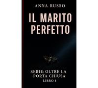 IL MARITO PERFETTO - libro 1 - serie: Oltre La Porta Chiusa: Un thriller psicologico domestico su bugie, sorveglianza e matrimoni che uccidono