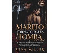 Il Marito Tornato dalla Tomba: Un Dark Mafia Romance con Matrimonio Combinato, una Figlia Segreta e una Seconda Possibilità d'Amore