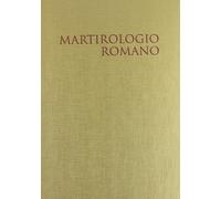 Il martirologio romano. Riformato a norma dei decreti del Concilio Ecumenico Vaticano II e promulgato da Papa Giovanni Paolo II