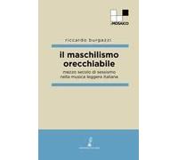 Il Maschilismo Orecchiabile. Mezzo Secolo Di Sessismo Nella Musica Leggera Italiana