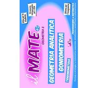 Il Mate 42 - Geometria 2: Procedurario Di Geometria - Formule E Strategie Per: Piano Cartesiano, Retta, Funzioni Composte, Affinitã , Coniche, Piano Tridimensionale; Goniometria E Trigonometria.