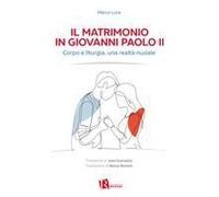 Il Matrimonio In Giovanni Paolo Ii. Corpo E Liturgia, Una Realtà Nuziale