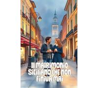 Il Matrimonio Siciliano che non Finiva Mai (Italian Edition): Una commedia romantica familiare ambientata nella Sicilia più autentica, tra tradizioni, caos e amori inattesi (Italian Comedy)