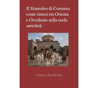 Il Mausoleo di Costanza come sintesi tra Oriente e Occidente nella tarda antichità