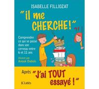 Il me cherche ! Comprendre ce qui se passe dans son cerveau entre 6 et 11 ans