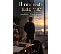 Il me reste une vie: 45 ans pour comprendre que mon histoire n'est pas terminée