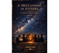 IL MECCANISMO DI ASTERRA: La Notte delle Stelle - Libro VII: Un libro di avventura e mistero per ragazzi 9-12 anni, tra segreti nascosti e un antico enigma