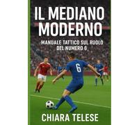 Il Mediano Moderno: Manuale Tattico sul Ruolo del Numero 6