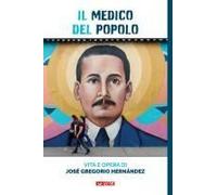 Il Medico Del Popolo. Vita E Opera Di José Gregorio Hernández