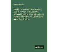 Il Medico di Collina, ossia Quindici Anni di Servizio nella Condotta Medicochirurgica di Carnago sui colli Varesini reso conto con Osservazioni Scientifico-Pratiche