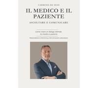 IL MEDICO E IL PAZIENTE ASCOLTARE E COMUNICARE NEW VERSION: Suggerimenti per abbattere la barriera tra Medico e Paziente