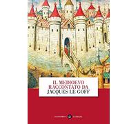 Il Medioevo raccontato da Jacques Le Goff