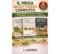 IL MEGA RICETTARIO COMPLETO: + 300 RICETTE FACILI E VELOCI PER DIMAGRIRE E RITROVARE IL BENESSERE!