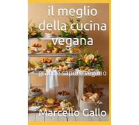 il meglio della cucina vegana: grande sapore vegano