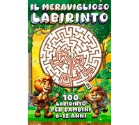 Il Meraviglioso Labirinto per Bambini: libro labirinto per bambini 8-12 anni, edizione colorata con più di 100 diverse labirinti da risolvere.