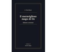 Il meraviglioso mago di Oz: Edizione annotata