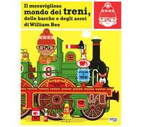 Il meraviglioso mondo dei treni, delle barche e degli aerei. Ediz. a colori