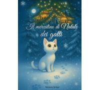 Il Mercatino di Natale dei Gatti: Una storia di Natale per bambini e racconto d’inverno | libro della buonanotte da leggere ad alta voce per i primi lettori | libro calendario dell’Avvento