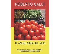 Il Mercato Del Sud: Dalla Tradizione Del Sud Italia - Ensemble Percussion Seven Beginners