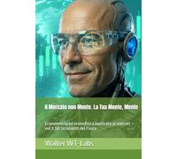 Il Mercato non Mente. La Tua Mente, Mente: Econometria ed econofisica applicata ai mercati - vol.3: Gli Strumenti del Fisico