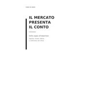 Il mercato presenta il conto: Dalla zappa all'algoritmo. Impresa, rischio, libertà e costruzione del valore.