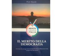 Il merito della democrazia. Antologia dei messaggi domenicali del presidente di Meritocrazia Italia ai dirigenti del movimento