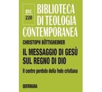 Il Messaggio Di Gesù Sul Regno Di Dio. Il Centro Perduto Della Fede Cristiana
