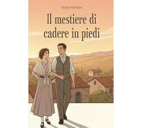 Il mestiere di cadere in piedi: Una storia di famiglia nel cuore del Novecento