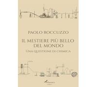 Il mestiere più bello del mondo. Una questione di chimica. Ediz. integrale