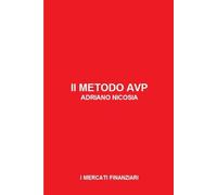 Il Metodo AVP - Analisi Volume Prezzo: Decifra i mercati, domina il rischio, massimizza il profitto: il metodo per trasformare l'analisi economica in operatività vincente