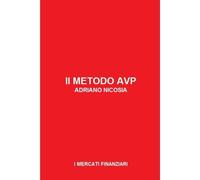 Il Metodo Avp - Analisi Volume Prezzo: Decifra I Mercati, Domina Il Rischio, Massimizza Il Profitto: Il Metodo Per Trasformare L'analisi Economica In Operatività Vincente: 7 (I Mercati Finanziari)