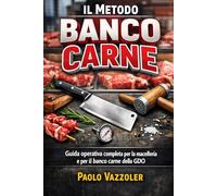 Il Metodo Banco Carne: Guida operativa completa per la macelleria e il banco carne della GDO: Dalla lavorazione al cartellino: come costruire un ... rotazione e rafforza la fiducia del cliente