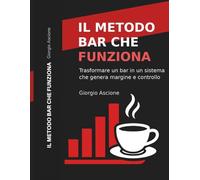 Il Metodo Bar Che Funziona: Come trasformare un bar in un sistema che genera margine, controllo e continuità