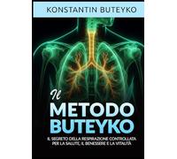 Il metodo Buteyko: Il segreto della respirazione controllata per la salute, il benessere e la vitalità