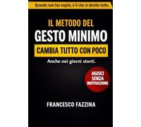 Il Metodo del Gesto Minimo: ambia tutto con poco. Anche nei giorni storti