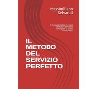IL METODO DEL SERVIZIO PERFETTO: Il manuale pratico che ogni ristoratore dovrebbe consegnare ai propri collaboratori.