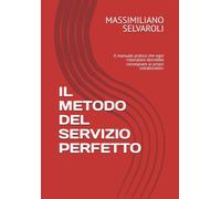 IL METODO DEL SERVIZIO PERFETTO: Il manuale pratico che ogni ristoratore dovrebbe consegnare ai propri collaboratori. ( versione aggiornata a colori)