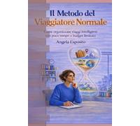IL METODO DEL VIAGGIATORE NORMALE: COME ORGANIZZARE VIAGGI INTELLIGENTI CON POCO TEMPO E BUDGET LIMITATO
