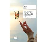 Il metodo dell'amore. Storia di una farfalla che ha imparato a volare