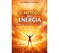 Il metodo dell'energia: Il metodo per ricaricare corpo, mente ed emozioni