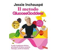 Il metodo Glucose Goddess®. In sole 4 settimane elimina gli attacchi di fame, aumenta l’energia, sentiti al massimo