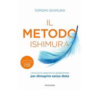 Il metodo Ishimura. L'esclusivo approccio giapponese per dimagrire senza dieta
