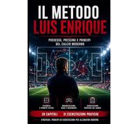 Il metodo Luis Enrique: Possesso, pressing e princìpi del calcio moderno