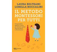 Il metodo Montessori per tutti. Comprenderlo appieno e usarlo per educare i propri figli alla libertà e all'autonomia
