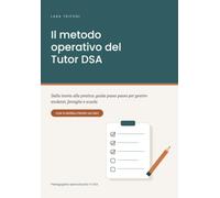 Il metodo operativo del Tutor DSA: Dalla teoria alla pratica: guida passo passo per gestire studenti, famiglie e scuola, con modelli pronti all'uso