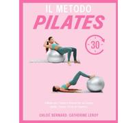 Il Metodo Pilates: Il Modo Più Facile E Veloce Per Un Corpo Snello, Tonico, Forte Ed Elastico