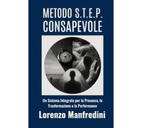 Il Metodo S.T.E.P. Consapevole: Un Sistema Integrato per la Presenza, la Trasformazione e la Performance